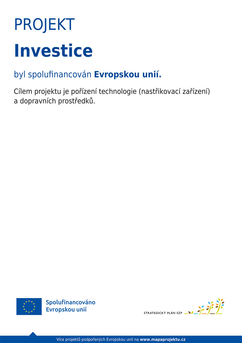 Vlach, projekt Investice byl spolufinancován Evropskou unií. Cílem projektu je pořízení technologie (nastřikovací zařízení) a dopravních prostředků.